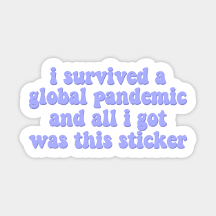 I survived a global pandemic and all I got was this sticker Sticker